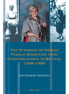 预订 The Dynamics of Forced Female Migration from Czechoslovakia to Britain, 1938–1950: 9781788744461