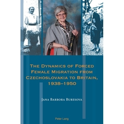 预订 The Dynamics of Forced Female Migration from Czechoslovakia to Britain, 1938–1950: 9781788744461