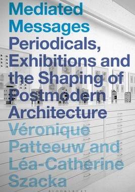 [预订]Mediated Messages: Periodicals, Exhibitions and the Shaping of Postmodern Architecture 9781350170032