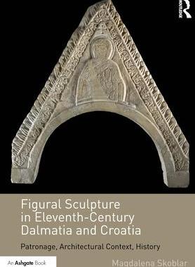 [预订]Figural Sculpture in Eleventh-Century Dalmatia and Croatia 9781032179384