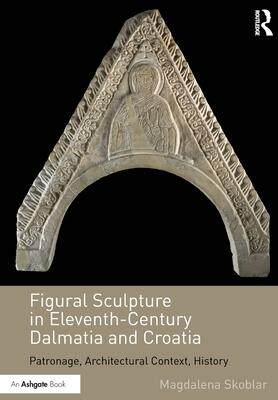 [预订]Figural Sculpture in Eleventh-Century Dalmatia and Croatia 9781032179384