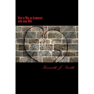 预订 How to Win an Argument with Your Wife: Bringing Peace Into Your Marriage: 9781548353834