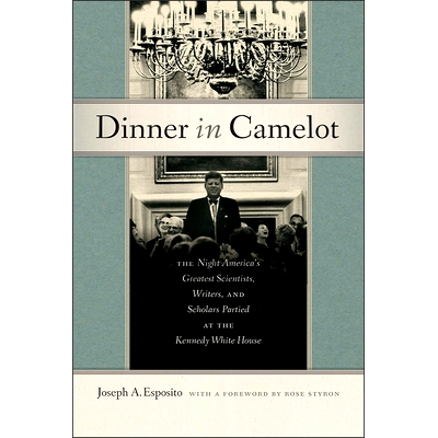 预订 Dinner in Camelot: The Night America’s Greatest Scientists, Writers, and Scholars Partied at the Kennedy White Hou