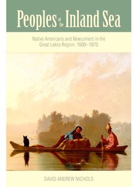 预订 Peoples of the Inland Sea: Native Americans and Newcomers in the Great Lakes Region, 1600–1870 内陆人民：大湖区的