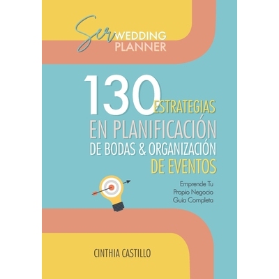 预订 Ser Wedding Planner: 130 Estrategias en Planificación de Bodas y Organización de Eventos Emprende tu Propio Negoc