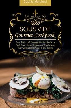 [预订]Sous Vide Gourmet Cookbook: Easy, Tasty, and Foolproof Gourmet Recipes to Cook Perfect Meat, Seafood 9781802863765