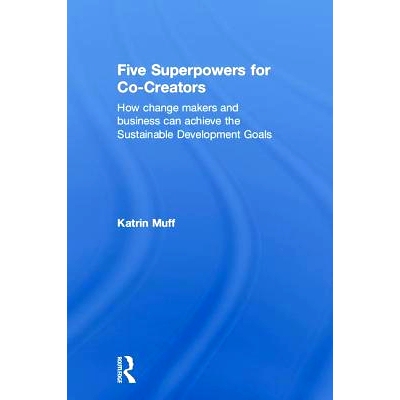 预订 Five Superpowers for Co-Creators: How change makers and business can achieve the Sustainable Development Goals 共同