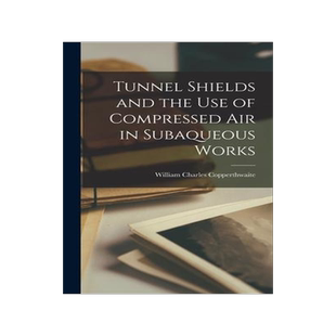 [预订]Tunnel Shields and the Use of Compressed Air in Subaqueous Works 9781018439952