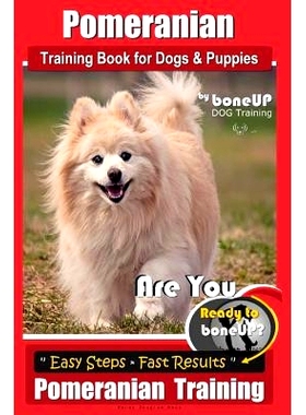 预订 Pomeranian Training Book for Dogs and Puppies by Bone Up Dog Training: Are You Ready to Bone Up? Easy Steps * Fast