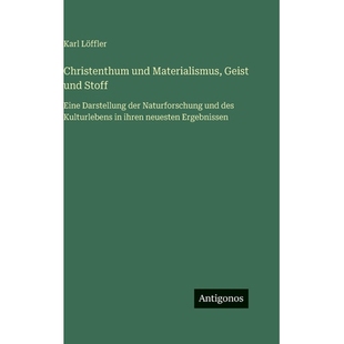 预订 Christenthum und Materialismus, Geist und Stoff: Eine Darstellung der Naturforschung und des Kulturlebens in ihren