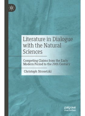 预订 Literature in Dialogue with the Natural Sciences: Competing Claims from the Early Modern Period to the 20th Century
