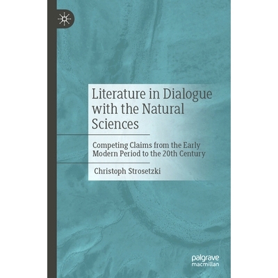 预订 Literature in Dialogue with the Natural Sciences: Competing Claims from the Early Modern Period to the 20th Century