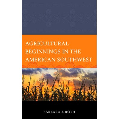 预订 Agricultural Beginnings in the American Southwest: 9780759121713