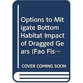 预订 Options to Mitigate Bottom Habitat Impact of Dragged Gears 减缓施网设备对海底生境影响的选择: 9789251058763