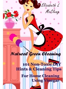 预订 Natural Green Cleaning: 101 Non-Toxic DIY Hints & Cleaning Tips For Home Cleaning Using Vinegar