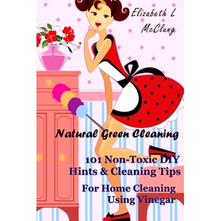 预订 Natural Green Cleaning: 101 Non-Toxic DIY Hints & Cleaning Tips For Home Cleaning Using Vinegar