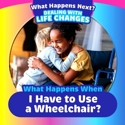 预订 What Happens When I Have to Use a Wheelchair?: 9781725327276