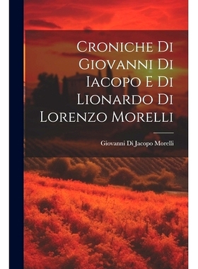 预订 Croniche Di Giovanni Di Iacopo E Di Lionardo Di Lorenzo Morelli: 9781022826809
