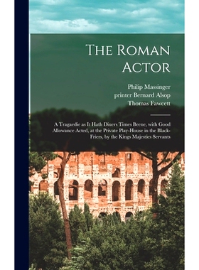 预订 The Roman Actor: a Tragaedie as It Hath Diuers Times Beene, With Good Allowance Acted, at the Private Play-house in
