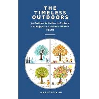 预订 The Timeless Outdoors: 55 Outdoor Activities to Explore and Enjoy the Outdoors All Year Round 永恒的户外: 979830533