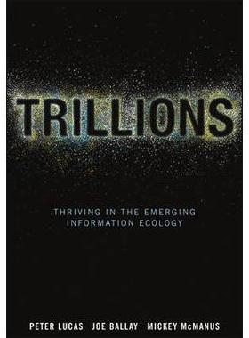 Trillions: Thriving In The Emerging Information Ecology亿万富翁：在不断出现的信息生态中成长: 9781118176078
