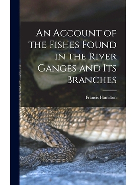预订 An Account of the Fishes Found in the River Ganges and Its Branches: 9781016550598
