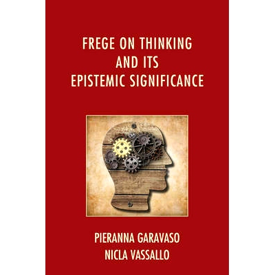 预订 Frege on Thinking and Its Epistemic Significance 弗雷格关于思维及其认知意义: 9780739178386