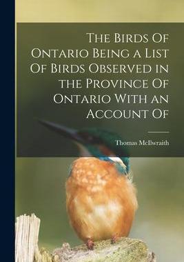 [预订]The Birds Of Ontario Being a List Of Birds Observed in the Province Of Ontario With an Account Of 9781018298535