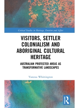 预订 Visitors, Settler Colonialism and Aboriginal Cultural Heritage: Australian Protected Areas as Transformative Landsc