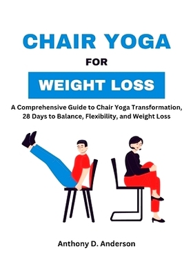 预订 Chair Yoga for Weight Loss: A Comprehensive Guide to Chair Yoga Transformation, 28 Days to Balance, Flexibility, an