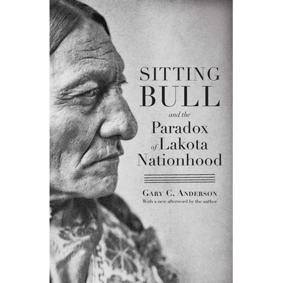 预订 Sitting Bull and the Paradox of Lakota Nationhood 坐着的公牛和拉科塔国家地位的悖论: 9781496232670