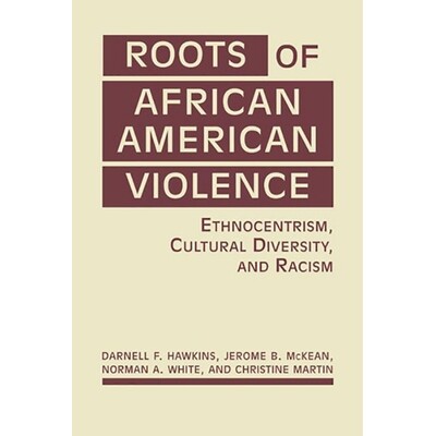 预订 Roots of African American Violence: Ethnocentrism, Cultural Diversity, and Racism. 非洲裔美国人的暴力根源：族裔中心