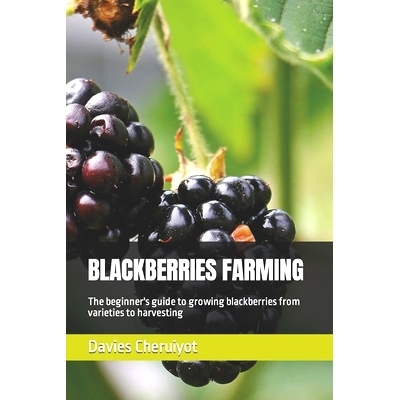 预订 Blackberries Farming: The beginner’s guide to growing blackberries from varieties to harvesting: 9798376900116