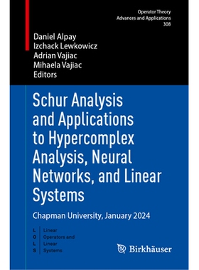 预订 Schur Analysis and Applications to Hypercomplex Analysis, Neural Networks, and Linear Systems: Chapman University,
