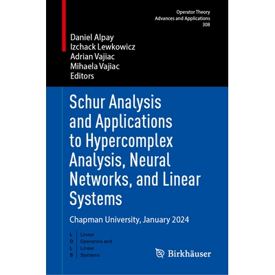 预订 Schur Analysis and Applications to Hypercomplex Analysis, Neural Networks, and Linear Systems: Chapman University,