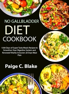 预订 No Gallbladder Diet Cookbook: 1500 Days of Super Tasty Meals Recipes to Smoothen Your Digestive System and Renewed