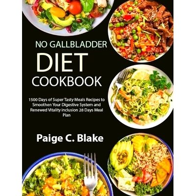 预订 No Gallbladder Diet Cookbook: 1500 Days of Super Tasty Meals Recipes to Smoothen Your Digestive System and Renewed