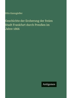 预订 Geschichte der Eroberung der freien Stadt Frankfurt durch Preußen im Jahre 1866: 9783386422413