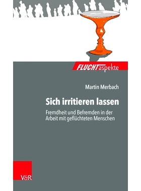 预订 Sich irritieren lassen: Fremdheit und Befremden in der Arbeit mit geflüchteten Menschen 允许自己被激怒：与难民一起