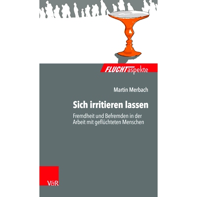 预订 Sich irritieren lassen: Fremdheit und Befremden in der Arbeit mit geflüchteten Menschen 允许自己被激怒：与难民一起