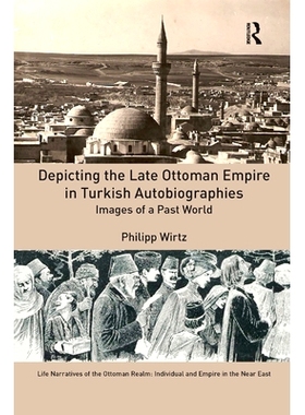 预订 Depicting the Late Ottoman Empire in Turkish Autobiographies: Images of a Past World: 9780367881771