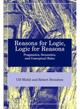 预订 Reasons for Logic, Logic for Reasons: Pragmatics, Semantics, and Conceptual Roles 逻辑的理由、理由的逻辑：语用学、