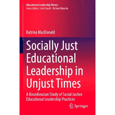预订 Socially Just Educational Leadership in Unjust Times: A Bourdieusian Study of Social Justice Educational Leadership