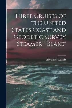 [预订]Three Cruises of the United States Coast and Geodetic Survey Steamer 