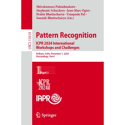 预订 Pattern Recognition. ICPR 2024 International Workshops and Challenges: Kolkata, India, December 1, 2024, Proceeding