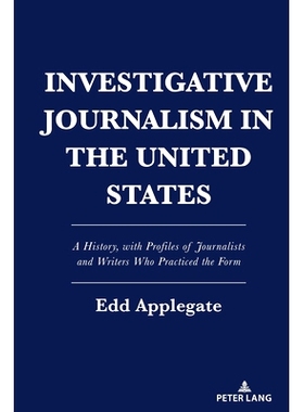 预订 Investigative Journalism in the United States: A History, with Profiles of Journalists and Writers Who Practiced th