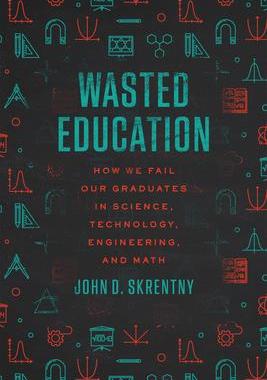 现货Wasted Education: How We Fail Our Graduates in Science, Technology, Engineering, and Math 9780226825793