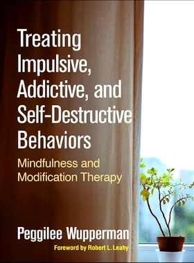预订 Treating Impulsive, Addictive, and Self-Destructive Behaviors: Mindfulness and Modification Therapy 治疗冲动、成瘾