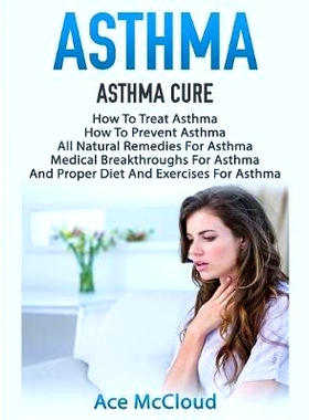 预订 Asthma: Asthma Cure: How To Treat Asthma: How To Prevent Asthma, All Natural Remedies For Asthma, Medical Breakthro