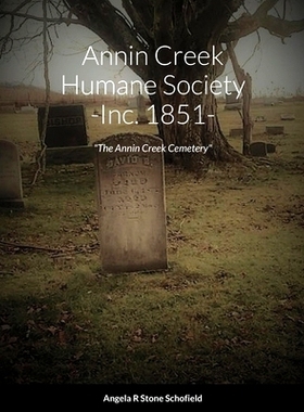 预订 Annin Creek Humane Society Inc. 1851 Annin Creek, McKean Co., PA: The Annin Creek Cemetery: 9781716602764